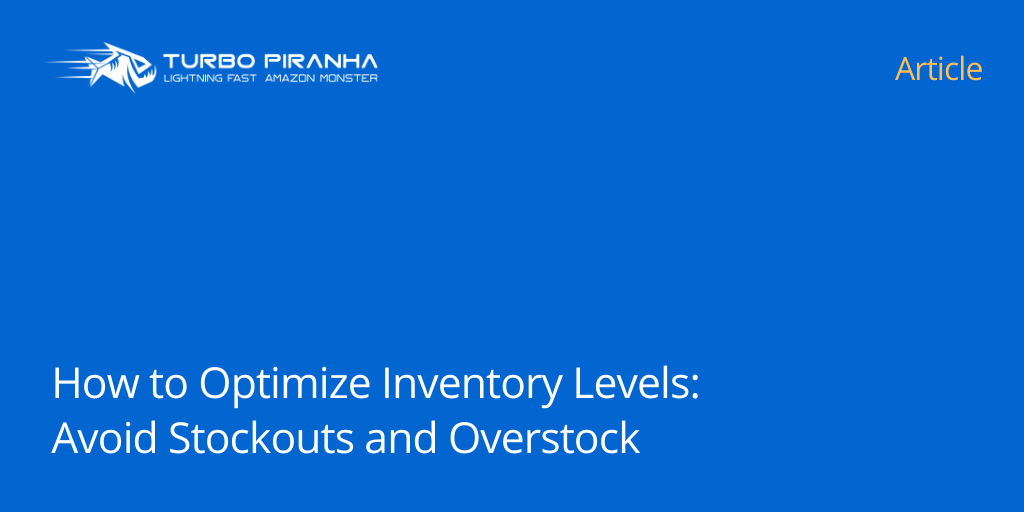 how-to-optimize-inventory-levels-avoid-stockouts-and-overstock-turbo-piranha-bulk-product